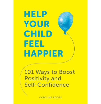 imagHelp Your Child Feel Happier: 101 Ways to Boost Positivity and Self:Confidence Roope Caroline