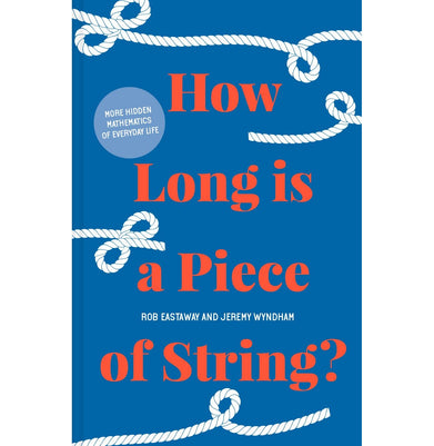 imagHow Long is a Piece of String?: More Hidden Mathematics of Everyday Life Hardcover Eastaway Rob; Wyndham Jeremy and Shore Barbara