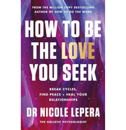 image //www.c...How to Be the Love You Seek: Break Cycles Find Peace + Heal Your Relationships Paperback LePera Dr Nicole