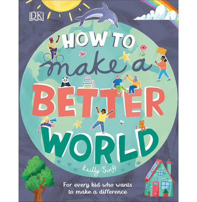 imagHow to Make a Better World: For Every Kid Who Wants to Make a Difference Take on the World Swift Keilly and Margolin Jamie