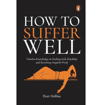 imagHow To Suffer Well: Timeless Knowledge On Dealing With Hardship And Becoming Anguish-Proof