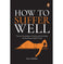 imag1How To Suffer Well: Timeless Knowledge On Dealing With Hardship And Becoming Anguish-Proof