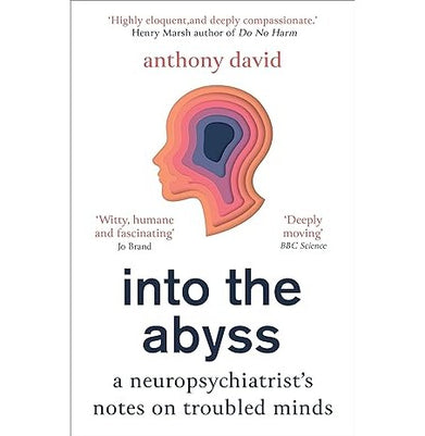 imagInto the Abyss: A neuropsychiatrist's notes on troubled minds David Prof. Anthony