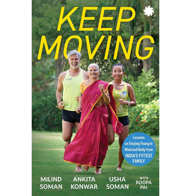 imagKEEP MOVING: Lessons on Staying Young in Mind and Body from India s Fittest Family Paperback Soman Milind; Konwar Ankita; Soman Usha and Pai Roopa Paperback Soman Milind; Konwar Ankita; Soman Usha and Pai Roopa