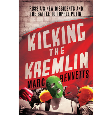 imagKicking the Kremlin: Russia's New Dissidents and the Battle to Topple Putin Paperback Bennetts Marc