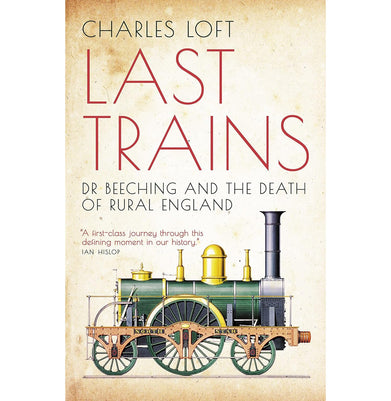 imagLast Trains: Dr Beeching and the Death of Rural England Loft Charles