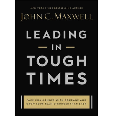 imagLEADING IN TOUGH TIMES: Face Challenges with Courage and Grow Your Team Stronger than Ever Maxwell John C.