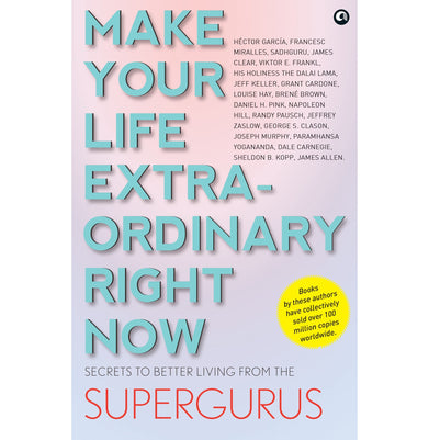 imagMAKE YOUR LIFE EXTRAORDINARY RIGHT NOW: Secrets to Better Living from the Supergurus Aleph Book Company