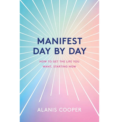 imagManifest Day by Day: How to Get the Life You Want Starting Now Paperback Cooper Alanis