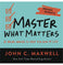 imag1Master What Matters: 12 Value Choices to Help You Win at Life Maxwell Moments Maxwell John C.