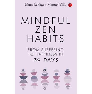 imagMINDFUL ZEN HABITS: From Suffering to Happiness In 30 Days Marc Reklau and Manuel Villa