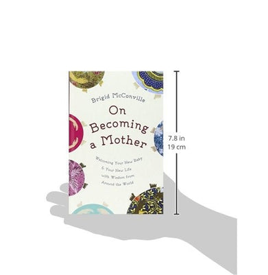 imagOn Becoming a Mother: Welcoming Your New Baby and Your New Life with Wisdom from Around the World McConville Brigid