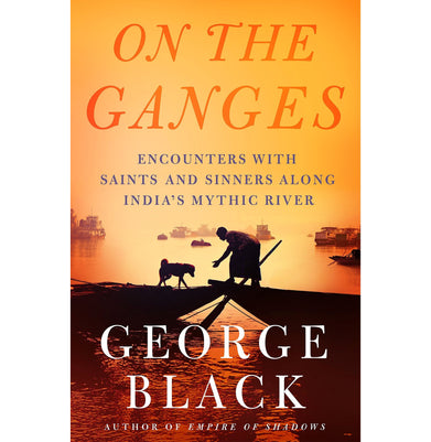 imagOn the Ganges: Encounters with Saints and Sinners Along India's Mythic River Black George
