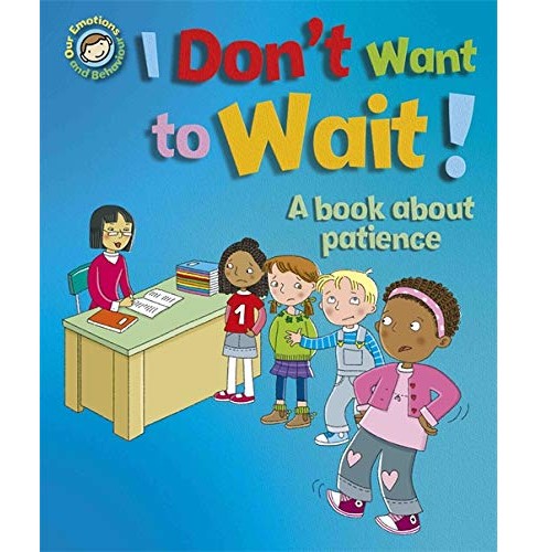 I Dont Want To Wait!: A Book About Patience