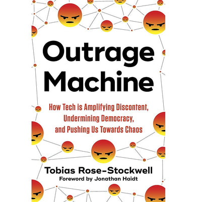 imagOutrage Machine: How Tech Is Amplifying Discontent Undermining Democracy And Pushing Us Towards Chaos
