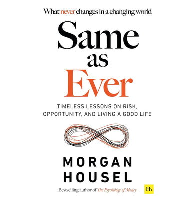 imagSAME AS EVER: Timeless Lessons on Risk Opportunity and Living a Good Life From the author of The Psychology Of Money Paperback Morgan Housel