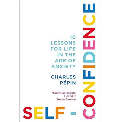 imagSelf:Confidence : 10 Lessons For Life In The Age Of Anxiety Paperback Pépin Charles