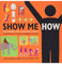 imag1Show Me How: 500 Things You Should Know Instructions for Life From the Everyday to the Exotic Smith Lauren and Fagerstrom Derek