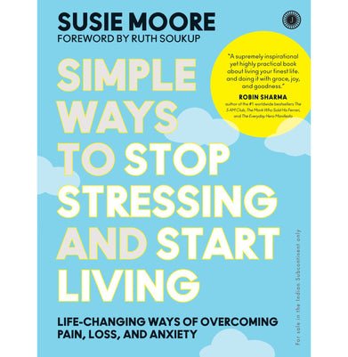 imagSimple Ways to Stop Stressing and Start Living: Life:changing ways of overcoming pain loss and anxiety Moore Susie