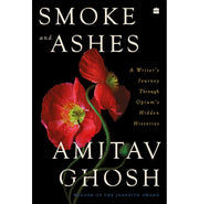 image //www.c...Smoke and Ashes: A Writer's Journey through Opium's Hidden Histories Ghosh Amitav