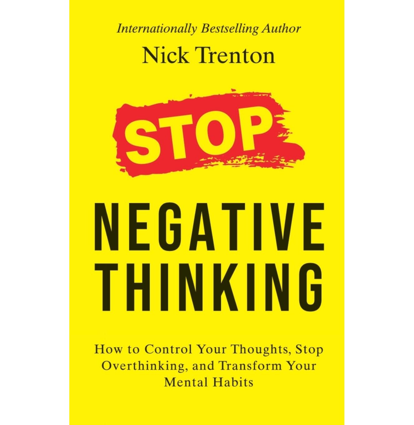Stop Negative Thinking: How To Control Your Thoughts, Stop Overthinking