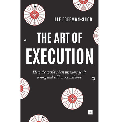 imagThe Art of Execution: How the World's Best Investors Get It Wrong and Still Make Millions Freeman:Shor Lee