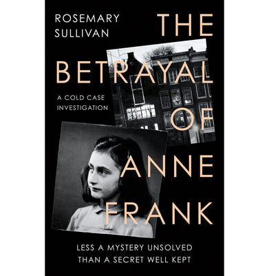 imagThe Betrayal of Anne Frank: Less a Mystery Unsolved Than a Secret Well Kept Hardcover Sullivan Rosemary