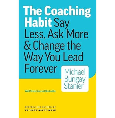 imagThe Coaching Habit: Say Less Ask More & Change the Way You Lead Forever Paperback Stanier Michael Bungay