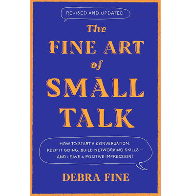 imagTHE FINE ART OF SMALL TALK: HOW TO START A CONVERSATION, KEEP IT GOING, BUILD NETWORKING SKILLS â€“ AN