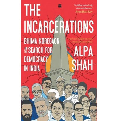 imagThe Incarcerations: Bhima Koregaon and the Search for Democracy in India Shah Alpa