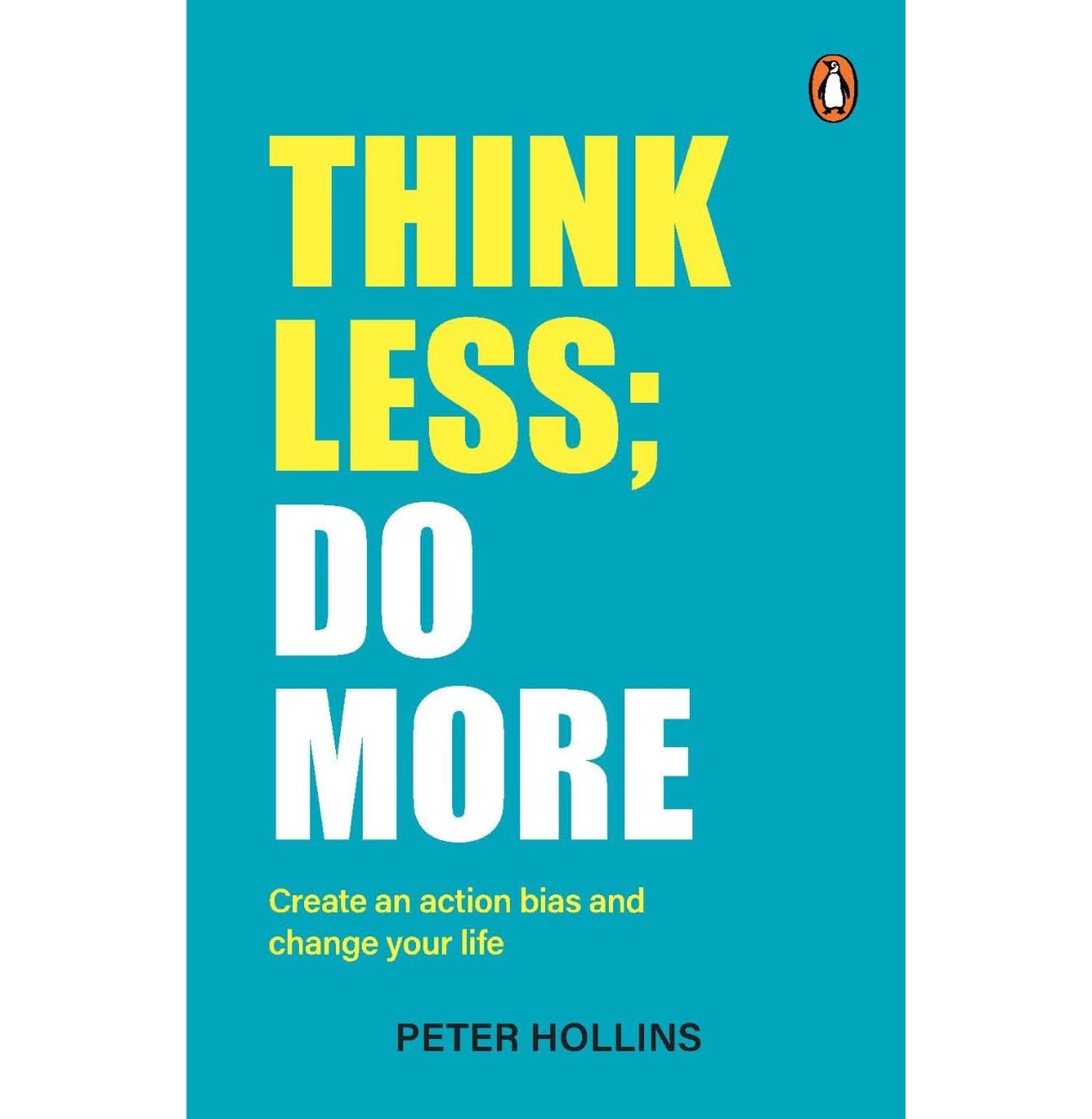 Think Less; Do More: Create An Action Bias And Change Your Life