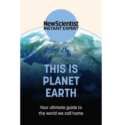imagTHIS IS PLANET EARTH: YOUR ULTIMATE GUIDE TO THE WORLD WE CALL HOME New Scientist