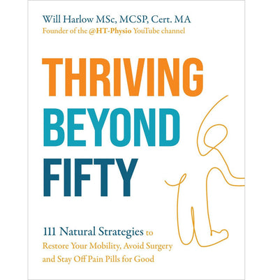 imagThriving Beyond Fifty Expanded Edition : 111 Natural Strategies to Restore Your Mobility, Avoid Surgery and Stay Off Pain Pills for Good