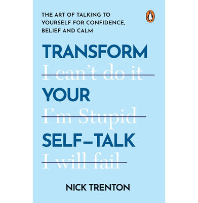 imagTransform Your Self-Talk: The Art Of Talking To Yourself For Confidence, Belief And Calm