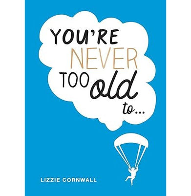 imagYOU’RE NEVER TOO OLD TO… Hardcover Cornwall Lizzie