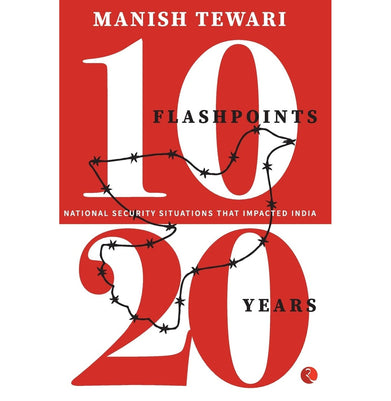 imag10 FLASHPOINTS 20 YEARS NATIONAL SECURITY SITUATION Manish Tewari