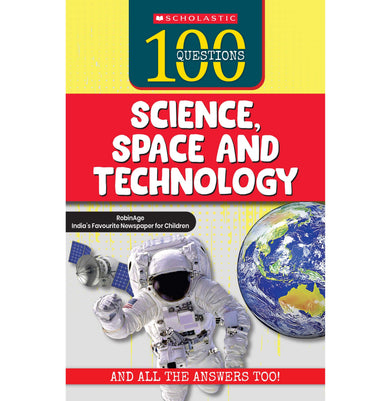imag100 QUESTIONS: SCIENCE SPACE AND TECHNOLOGY RobinAge: India’s Favourite Newspaper for Children Robinage