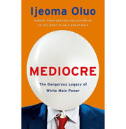 image //www.c...MEDIOCRE B PB : THE DANGEROUS LEGACY OF WHITE MALE POWER Paperback Oluo Ijeoma