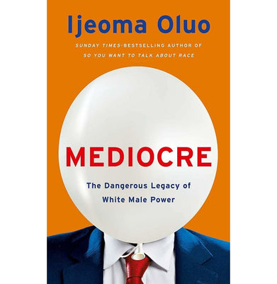 imagMEDIOCRE B PB : THE DANGEROUS LEGACY OF WHITE MALE POWER Paperback Oluo Ijeoma