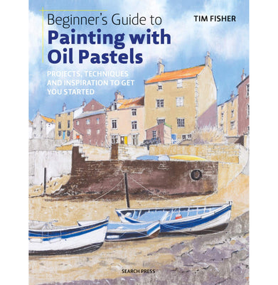 imagBeginner's Guide to Painting with Oil Pastels: Projects techniques and inspiration to get you started Fisher Tim