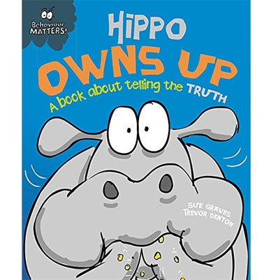 imagBEHAVIOUR MATTERS: HIPPO OWNS UP : A BOOK ABOUT TELLING THE TRUTH: Younger Readers 5:8 Graves Sue