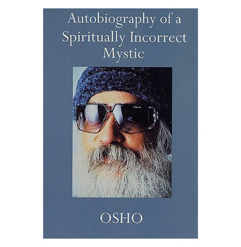 Autobiography Of A Spiritually Incorrect Mystic