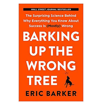 imagBarking Up the Wrong Tree: The Surprising Science Behind Why Everything You Know About Success is Mostly Wrong Paperback Eric Barker