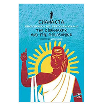 imagCHANAKYA: THE KINGMAKER AND THE PHILOSOPHER Paperback Kumar Anu Paperback Kumar Anu
