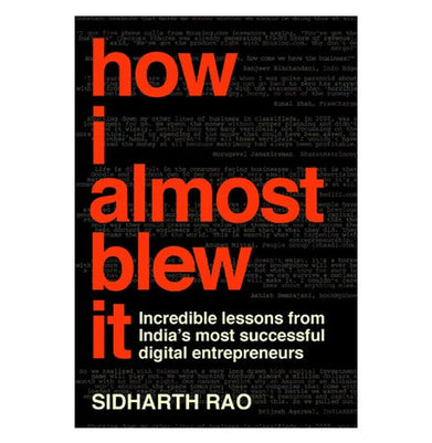 imagHow I Almost Blew It: Incredible Stories from India's Most Successful Digital Entrepreneurs Hardcover Rao Sidharth