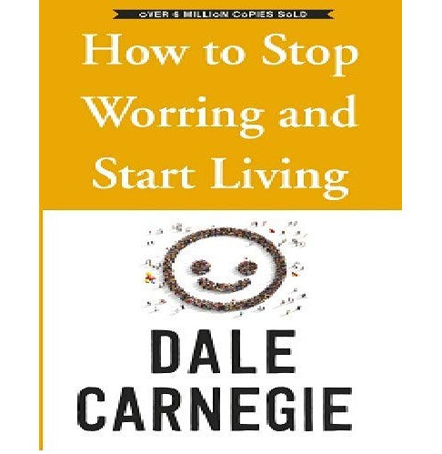 How To Stop Worring & Start Living