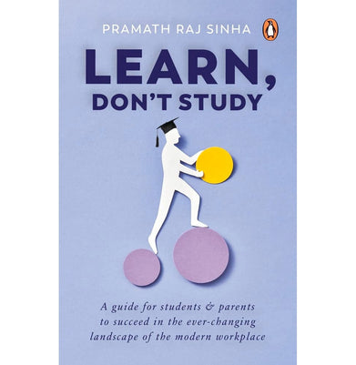 imagLearn Don't Study: A guide for students and parents to succeed in the ever:changing landscape of the modern workplace Hardcover Sinha Pramath Raj