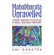 image //www.c...Mahabharata Unravelled : I : Lesser:Known Facets of a Well:Known History Ami Ganatra