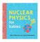 imag1Nuclear Physics for Babies: 0 Baby University Board book Ferrie Chris and Florance Cara Board book Ferrie Chris and Florance Cara