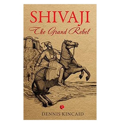 imagSHIVAJI THE GRAND REBEL Dennis Kincaid